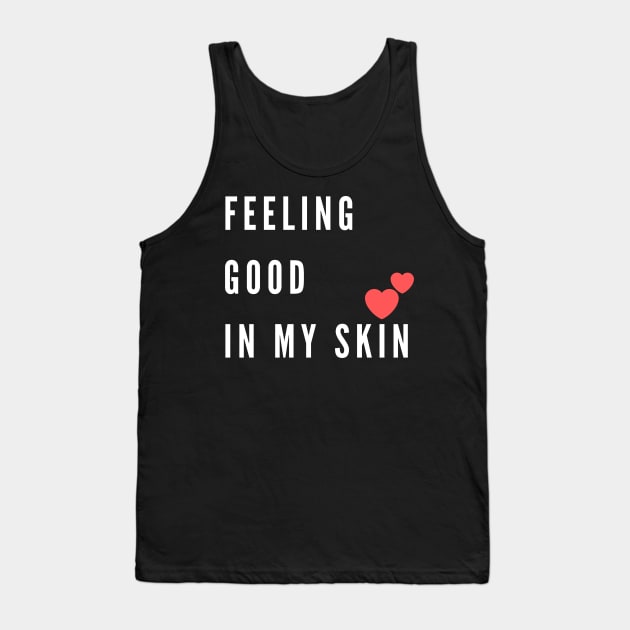 Feeling good in my skin Tank Top by Just Simple and Awesome